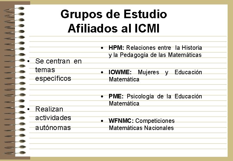 Grupos de Estudio Afiliados al ICMI • Se centran en temas específicos • Realizan