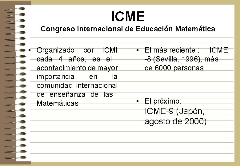 ICME Congreso Internacional de Educación Matemática • Organizado por ICMI cada 4 años, es
