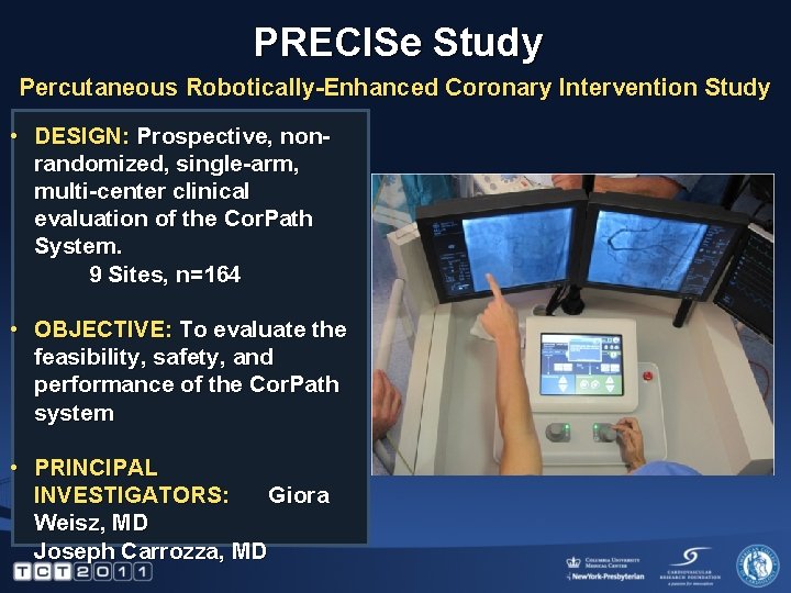 PRECISe Study Percutaneous Robotically-Enhanced Coronary Intervention Study • DESIGN: Prospective, nonrandomized, single-arm, multi-center clinical