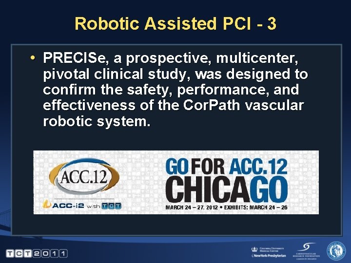 Robotic Assisted PCI - 3 • PRECISe, a prospective, multicenter, pivotal clinical study, was