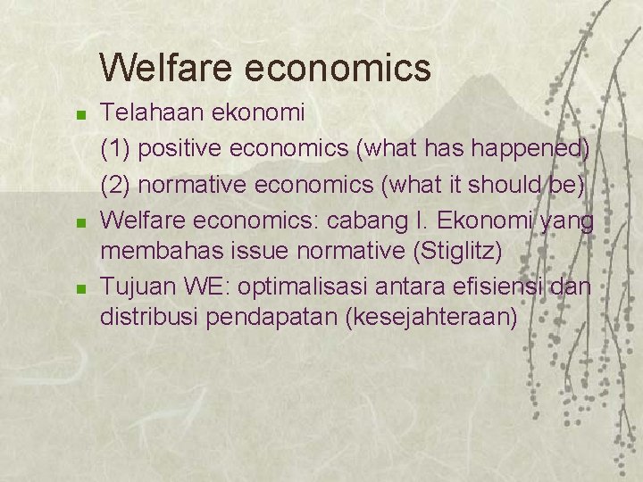 Welfare economics n n n Telahaan ekonomi (1) positive economics (what has happened) (2)