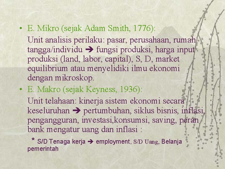  • E. Mikro (sejak Adam Smith, 1776): Unit analisis perilaku: pasar, perusahaan, rumah
