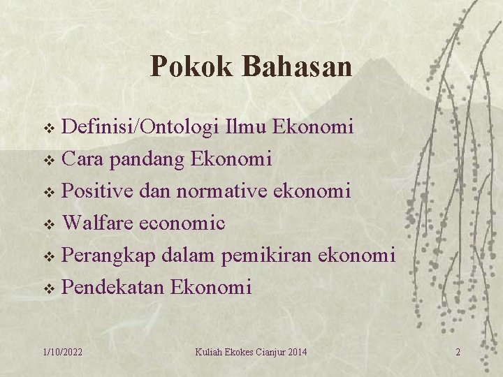 Pokok Bahasan Definisi/Ontologi Ilmu Ekonomi v Cara pandang Ekonomi v Positive dan normative ekonomi