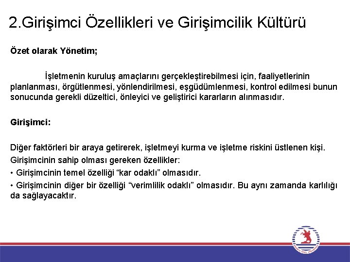 2. Girişimci Özellikleri ve Girişimcilik Kültürü Özet olarak Yönetim; İşletmenin kuruluş amaçlarını gerçekleştirebilmesi için,