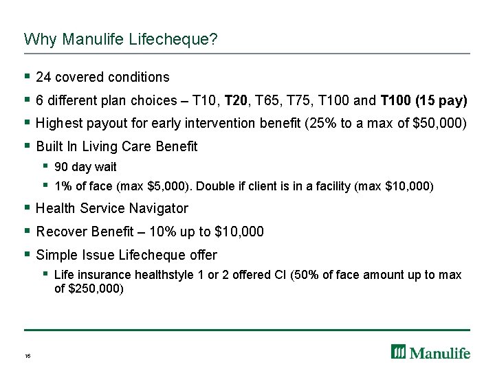 Why Manulife Lifecheque? § § 24 covered conditions 6 different plan choices – T