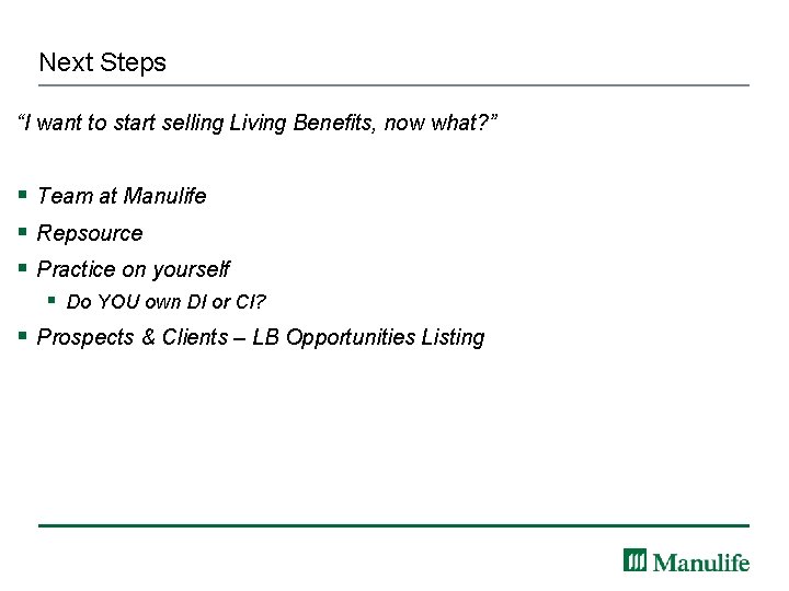 Next Steps “I want to start selling Living Benefits, now what? ” § Team