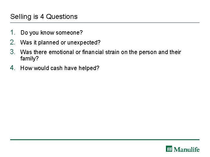 Selling is 4 Questions 1. Do you know someone? 2. Was it planned or