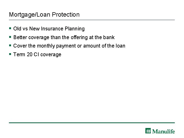 Mortgage/Loan Protection § § Old vs New Insurance Planning Better coverage than the offering