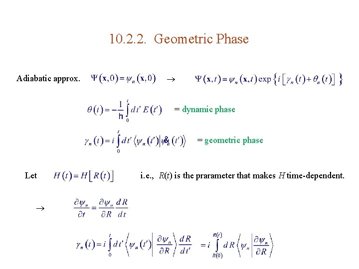 10. 2. 2. Geometric Phase Adiabatic approx. = dynamic phase = geometric phase Let