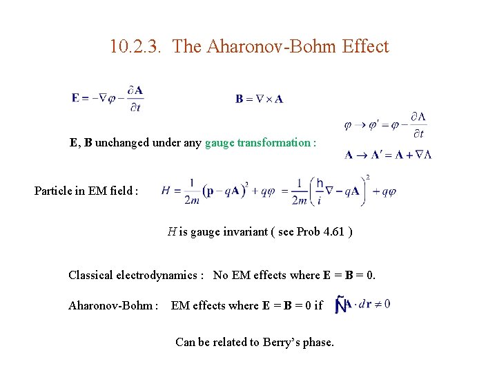 10. 2. 3. The Aharonov-Bohm Effect E, B unchanged under any gauge transformation :