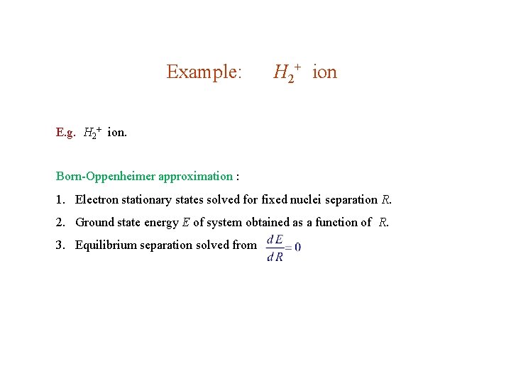 Example: H 2+ ion E. g. H 2+ ion. Born-Oppenheimer approximation : 1. Electron