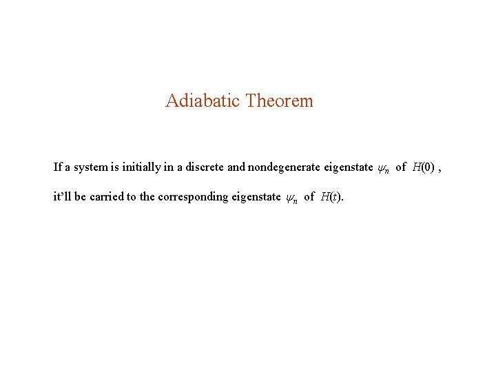 Adiabatic Theorem If a system is initially in a discrete and nondegenerate eigenstate n