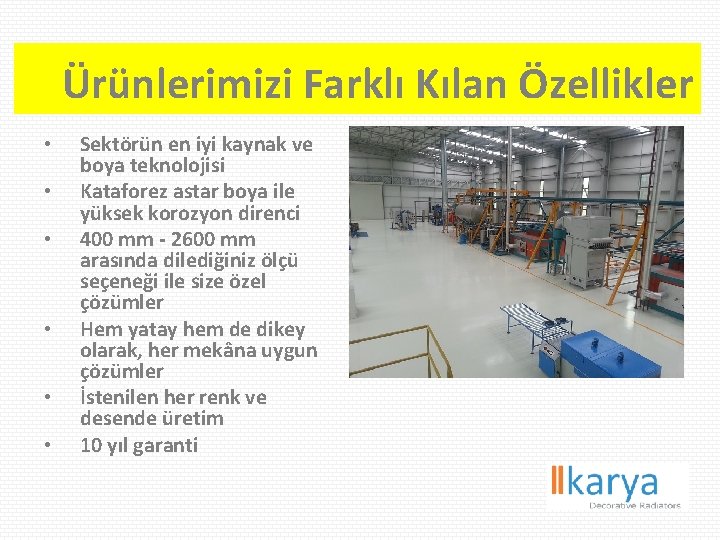 Ürünlerimizi Farklı Kılan Özellikler • • • Sektörün en iyi kaynak ve boya teknolojisi