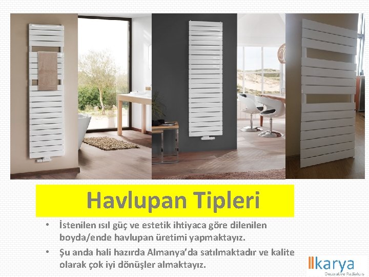 Havlupan Tipleri • İstenilen ısıl güç ve estetik ihtiyaca göre dilen boyda/ende havlupan üretimi