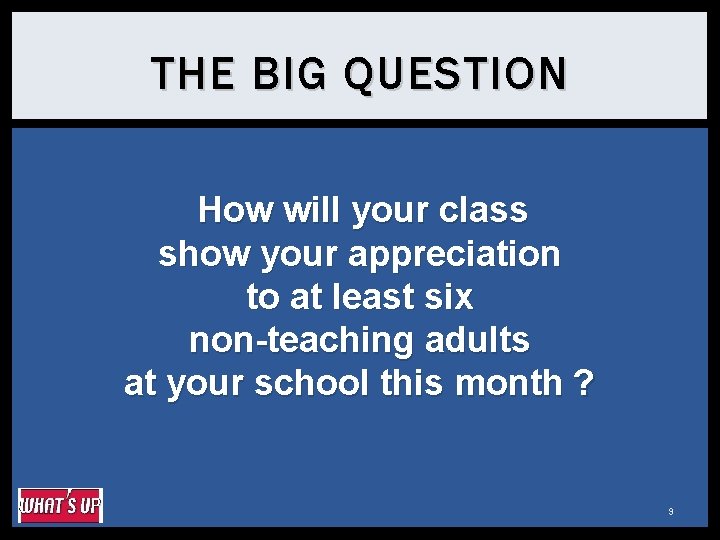 THE BIG QUESTION How will your class show your appreciation to at least six