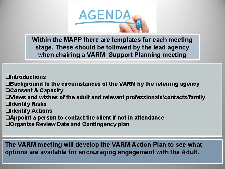 Within the MAPP there are templates for each meeting stage. These should be followed