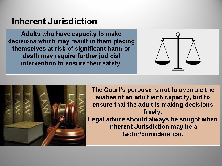 Inherent Jurisdiction Adults who have capacity to make decisions which may result in them