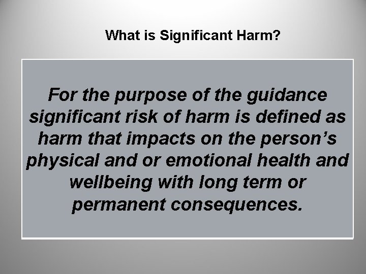 What is Significant Harm? For the purpose of the guidance significant risk of harm