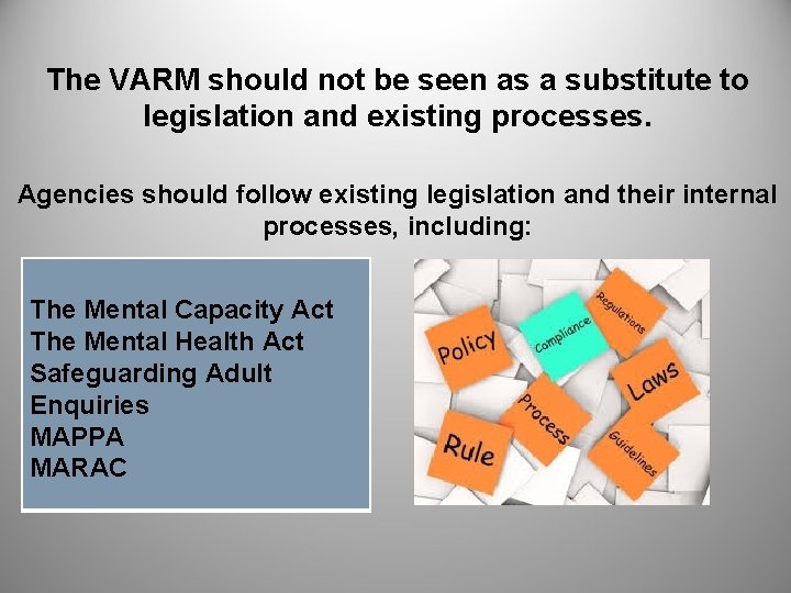 The VARM should not be seen as a substitute to legislation and existing processes.