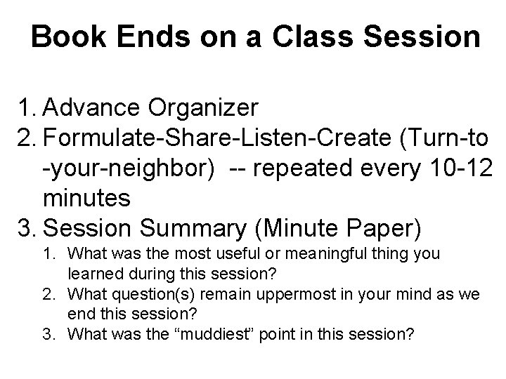 Book Ends on a Class Session 1. Advance Organizer 2. Formulate-Share-Listen-Create (Turn-to -your-neighbor) --