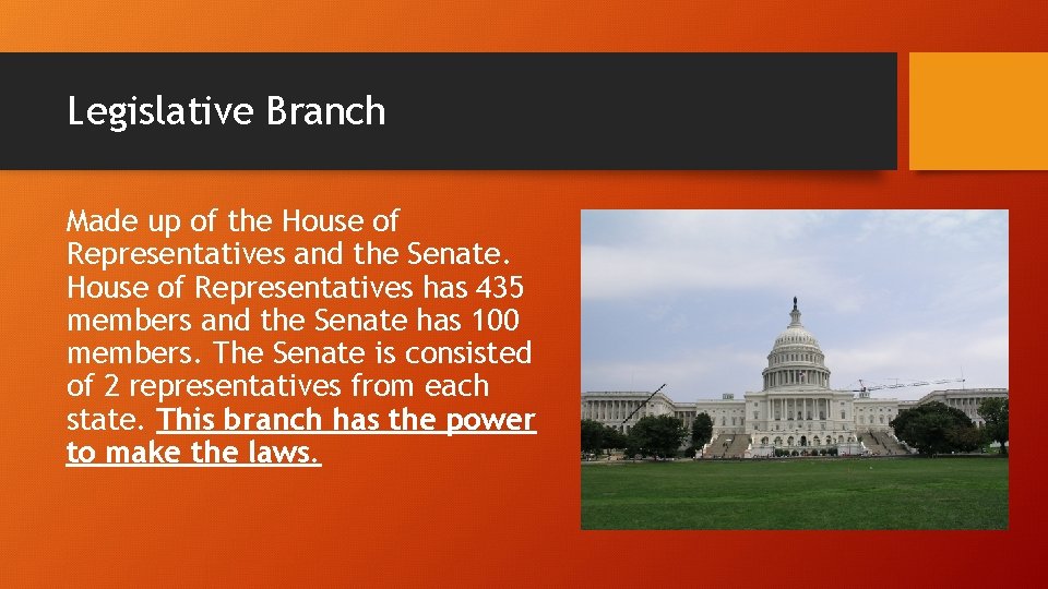 Legislative Branch Made up of the House of Representatives and the Senate. House of