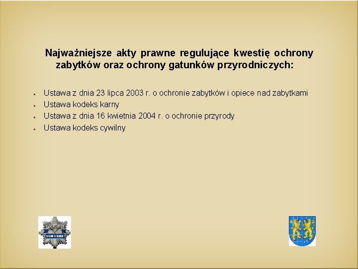 Najważniejsze akty prawne regulujące kwestię ochrony zabytków oraz ochrony gatunków przyrodniczych: ● ● Ustawa