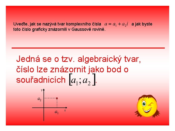Uveďte, jak se nazývá tvar komplexního čísla toto číslo graficky znázornili v Gaussově rovině.