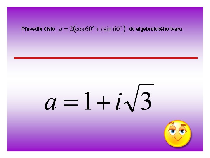 Převeďte číslo do algebraického tvaru. 