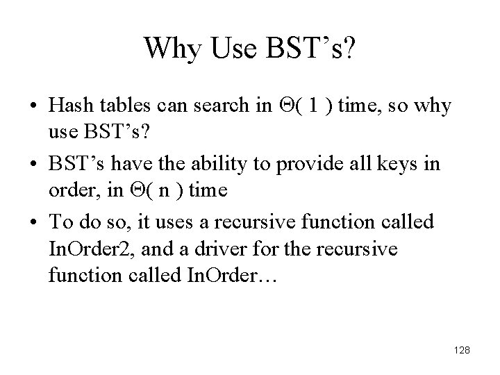 Why Use BST’s? • Hash tables can search in ( 1 ) time, so