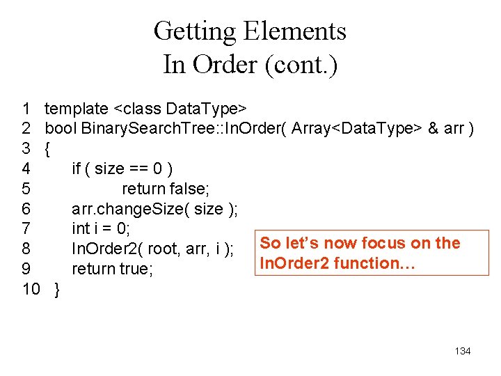 Getting Elements In Order (cont. ) 1 template <class Data. Type> 2 bool Binary.