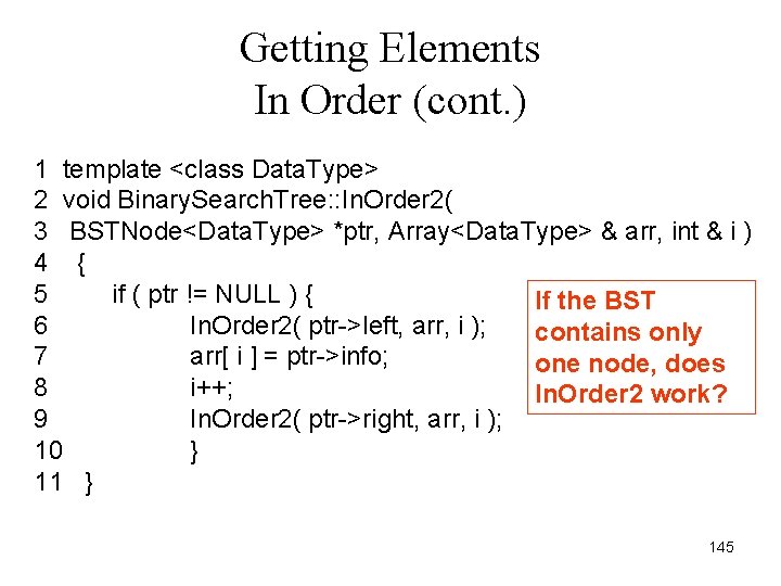 Getting Elements In Order (cont. ) 1 template <class Data. Type> 2 void Binary.