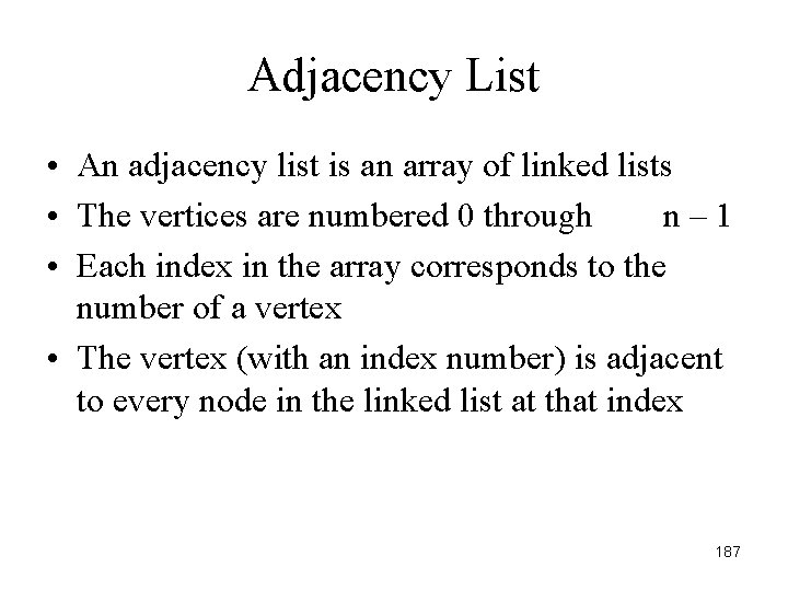 Adjacency List • An adjacency list is an array of linked lists • The