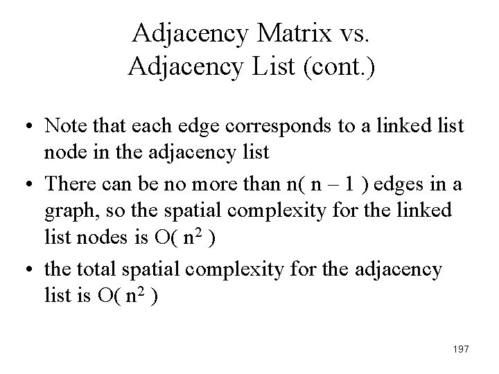 Adjacency Matrix vs. Adjacency List (cont. ) • Note that each edge corresponds to
