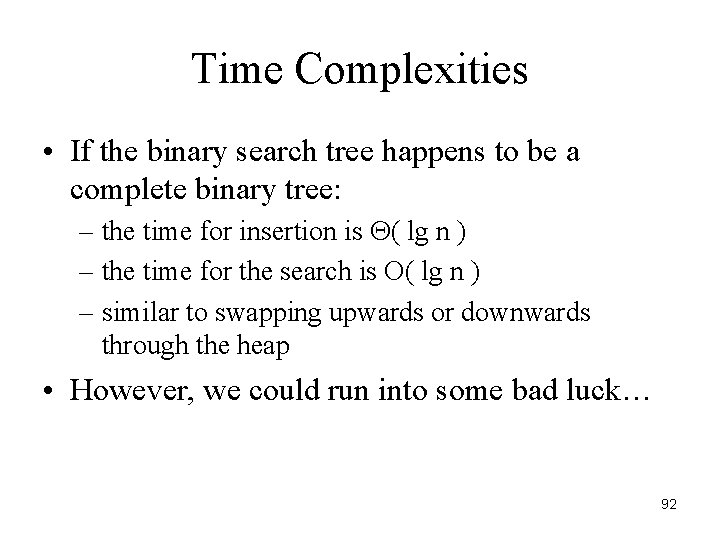 Time Complexities • If the binary search tree happens to be a complete binary