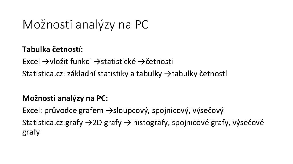 Možnosti analýzy na PC Tabulka četností: Excel →vložit funkci →statistické →četnosti Statistica. cz: základní