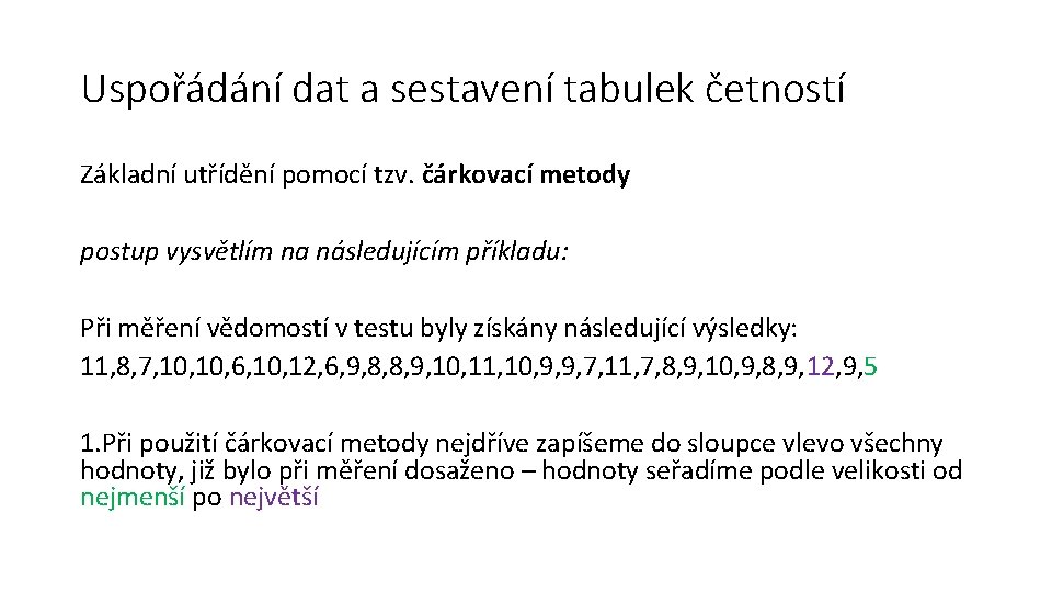 Uspořádání dat a sestavení tabulek četností Základní utřídění pomocí tzv. čárkovací metody postup vysvětlím