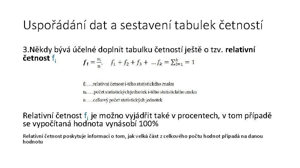 Uspořádání dat a sestavení tabulek četností 3. Někdy bývá účelné doplnit tabulku četností ještě