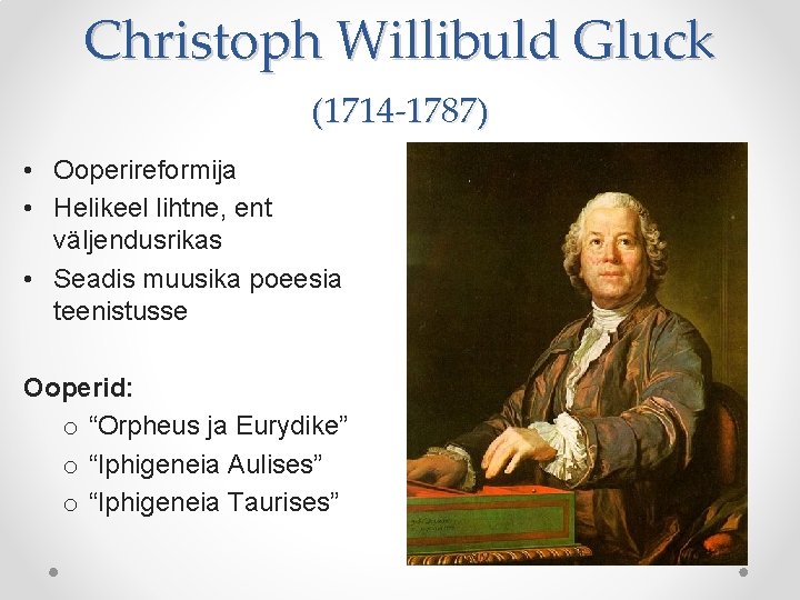 Christoph Willibuld Gluck (1714 -1787) • Ooperireformija • Helikeel lihtne, ent väljendusrikas • Seadis Christoph Willibuld Gluck (1714 -1787) • Ooperireformija • Helikeel lihtne, ent väljendusrikas • Seadis