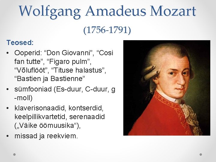 Wolfgang Amadeus Mozart (1756 -1791) Teosed: • Ooperid: “Don Giovanni”, “Cosi fan tutte”, “Figaro Wolfgang Amadeus Mozart (1756 -1791) Teosed: • Ooperid: “Don Giovanni”, “Cosi fan tutte”, “Figaro