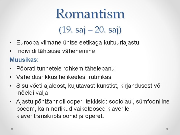 Romantism (19. saj – 20. saj) • Euroopa viimane ühtse eetikaga kultuuriajastu • Indiviidi Romantism (19. saj – 20. saj) • Euroopa viimane ühtse eetikaga kultuuriajastu • Indiviidi