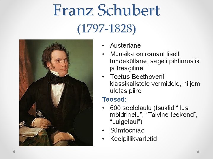 Franz Schubert (1797 -1828) • Austerlane • Muusika on romantiliselt tundeküllane, sageli pihtimuslik ja Franz Schubert (1797 -1828) • Austerlane • Muusika on romantiliselt tundeküllane, sageli pihtimuslik ja