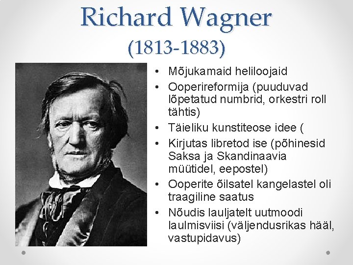 Richard Wagner (1813 -1883) • Mõjukamaid heliloojaid • Ooperireformija (puuduvad lõpetatud numbrid, orkestri roll Richard Wagner (1813 -1883) • Mõjukamaid heliloojaid • Ooperireformija (puuduvad lõpetatud numbrid, orkestri roll