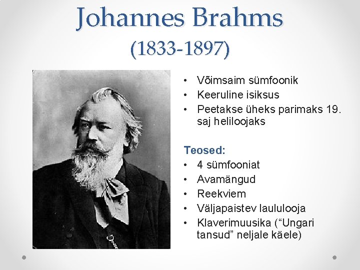 Johannes Brahms (1833 -1897) • Võimsaim sümfoonik • Keeruline isiksus • Peetakse üheks parimaks Johannes Brahms (1833 -1897) • Võimsaim sümfoonik • Keeruline isiksus • Peetakse üheks parimaks