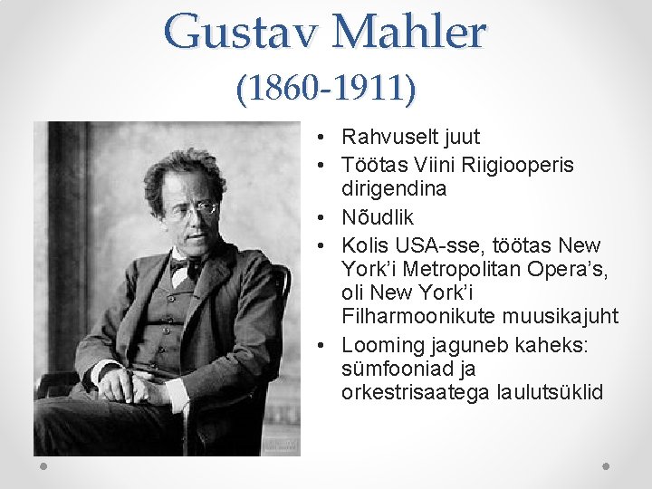 Gustav Mahler (1860 -1911) • Rahvuselt juut • Töötas Viini Riigiooperis dirigendina • Nõudlik Gustav Mahler (1860 -1911) • Rahvuselt juut • Töötas Viini Riigiooperis dirigendina • Nõudlik