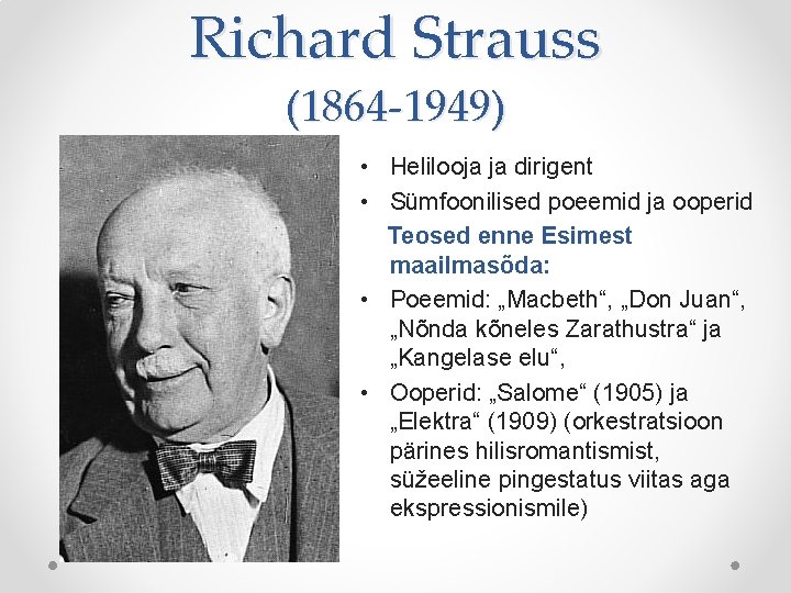 Richard Strauss (1864 -1949) • Helilooja ja dirigent • Sümfoonilised poeemid ja ooperid Teosed Richard Strauss (1864 -1949) • Helilooja ja dirigent • Sümfoonilised poeemid ja ooperid Teosed