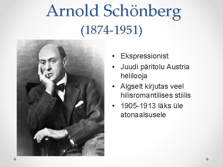 Arnold Schönberg (1874 -1951) • Ekspressionist • Juudi päritolu Austria helilooja • Algselt kirjutas Arnold Schönberg (1874 -1951) • Ekspressionist • Juudi päritolu Austria helilooja • Algselt kirjutas