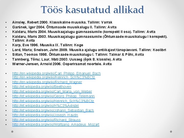 Töös kasutatud allikad • • • • • Ainsley, Robert 2000. Klassikaline muusika. Tallinn: Töös kasutatud allikad • • • • • Ainsley, Robert 2000. Klassikaline muusika. Tallinn: