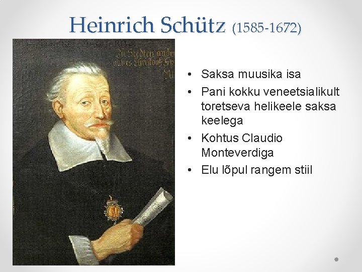 Heinrich Schütz (1585 -1672) • Saksa muusika isa • Pani kokku veneetsialikult toretseva helikeele Heinrich Schütz (1585 -1672) • Saksa muusika isa • Pani kokku veneetsialikult toretseva helikeele