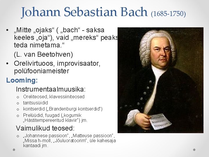 Johann Sebastian Bach (1685 -1750) • „Mitte „ojaks“ ( „bach“ - saksa keeles „oja“), Johann Sebastian Bach (1685 -1750) • „Mitte „ojaks“ ( „bach“ - saksa keeles „oja“),