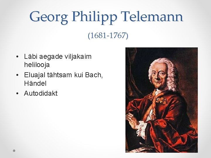 Georg Philipp Telemann (1681 -1767) • Läbi aegade viljakaim helilooja • Eluajal tähtsam kui Georg Philipp Telemann (1681 -1767) • Läbi aegade viljakaim helilooja • Eluajal tähtsam kui